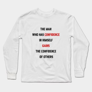 The Man Who Has Confidence In Himself Gains The Confidence Of Others. Long Sleeve T-Shirt